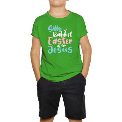 Silly Rabbit Easter Is For Jesus Easter Day Lover Easter Gifts For Bunny Lovers Kids Tee