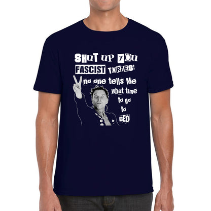 Funny Shut Up You Fascist Tories No One Tells Me What Time To Go To Bed Rik Mayall Young Ones TV Show Mens Tee Top