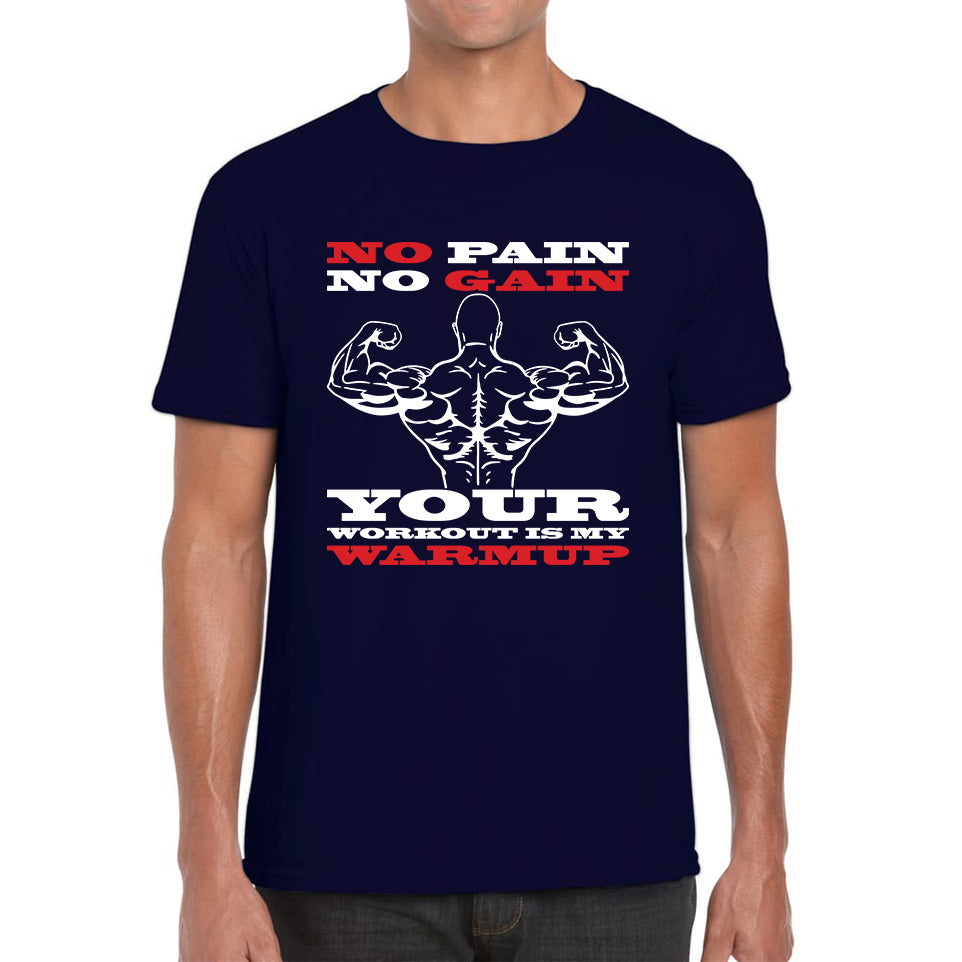 No Pain No Gain Your Workout Is My Warmup Gym Workout Fitness Bodybuilding Training Motivational Quote Muscle Body Flexing Mens Tee Top