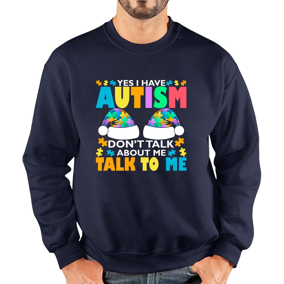 Yes I Have Autism Don't Talk About Me Talk To Me Autism Awareness Autism Support Autistic Pride Puzzle Piece Unisex Sweatshirt