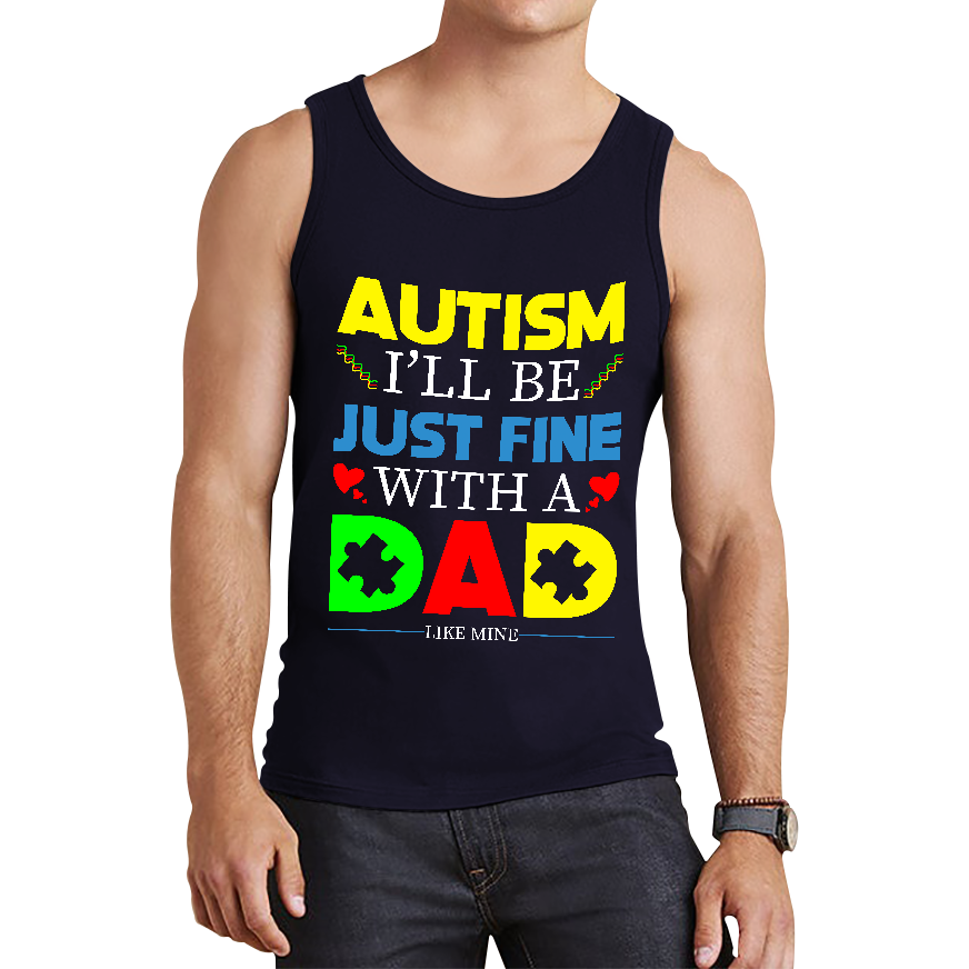 I'll Be Just Fine With A Dad Like Mine Autism Awarness Tank Top