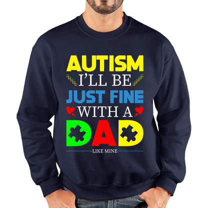 I'll Be Just Fine With A Dad Like Mine Autism Awarness Sweatshirt