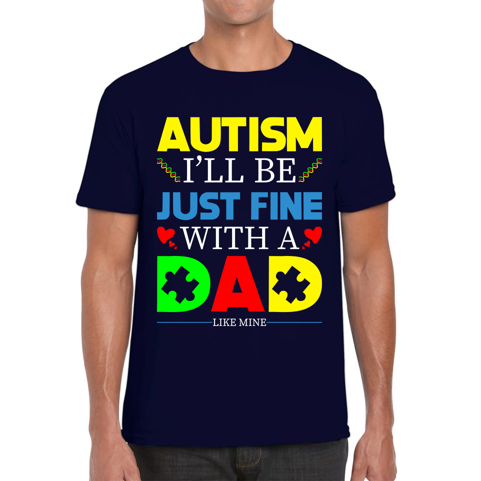 I'll Be Just Fine With A Dad Like Mine Autism Awarness T Shirt