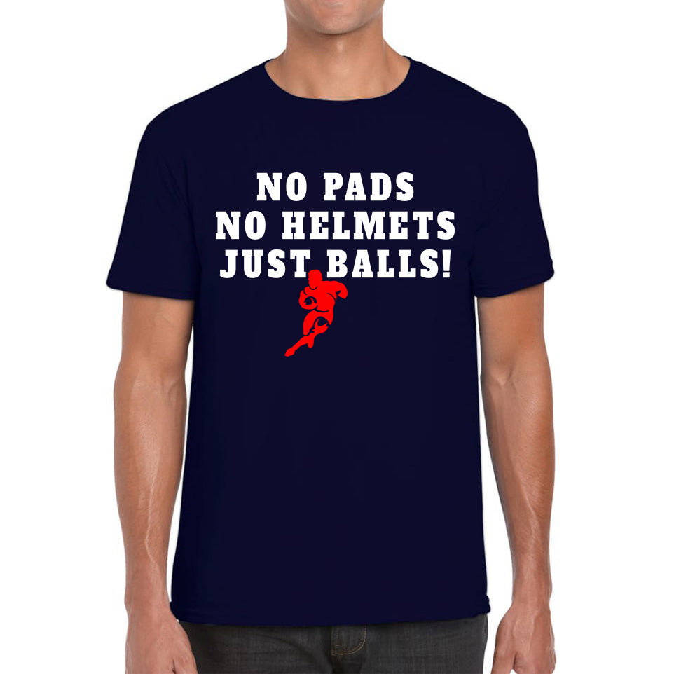 No Pads No Helmets Just Balls Rugby Cup European Support World Six Nations Rugby Championship Mens Tee Top