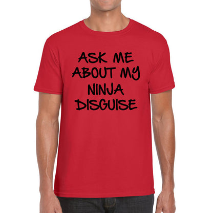 Ask Me About My Ninja Disguise T Shirt