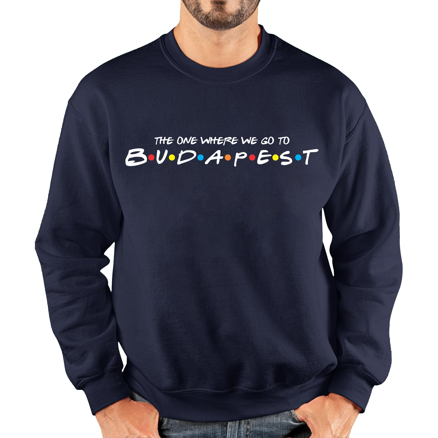 The One Where We Go To Budapest Inspired By Friends Spoof Capital Of Hungary Unisex Sweatshirt