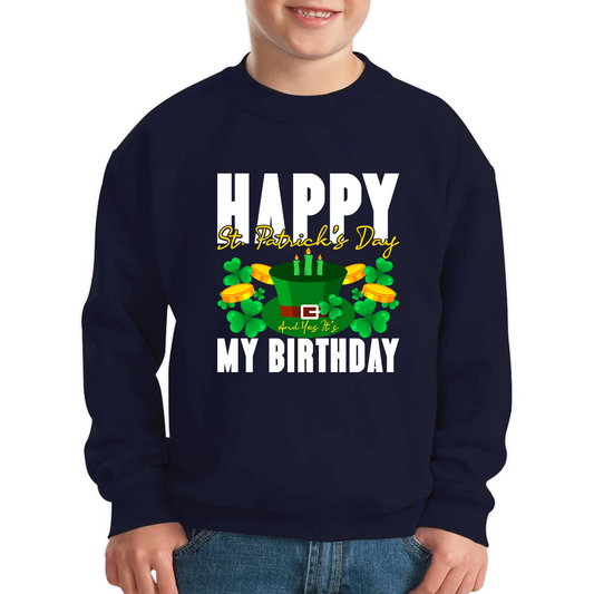 Happy St. Patrick's Day And Yes It's My Birthday Shamrock Birthday Lucky One Irish Festive Kids Jumper