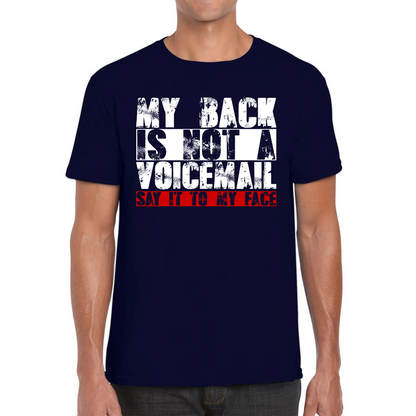 My Back is Not a Voicemail Say It To My Face Funny Face Quote Mens Tee Top