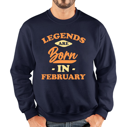 Legends Are Born In February Funny February Birthday Month Novelty Slogan Unisex Sweatshirt