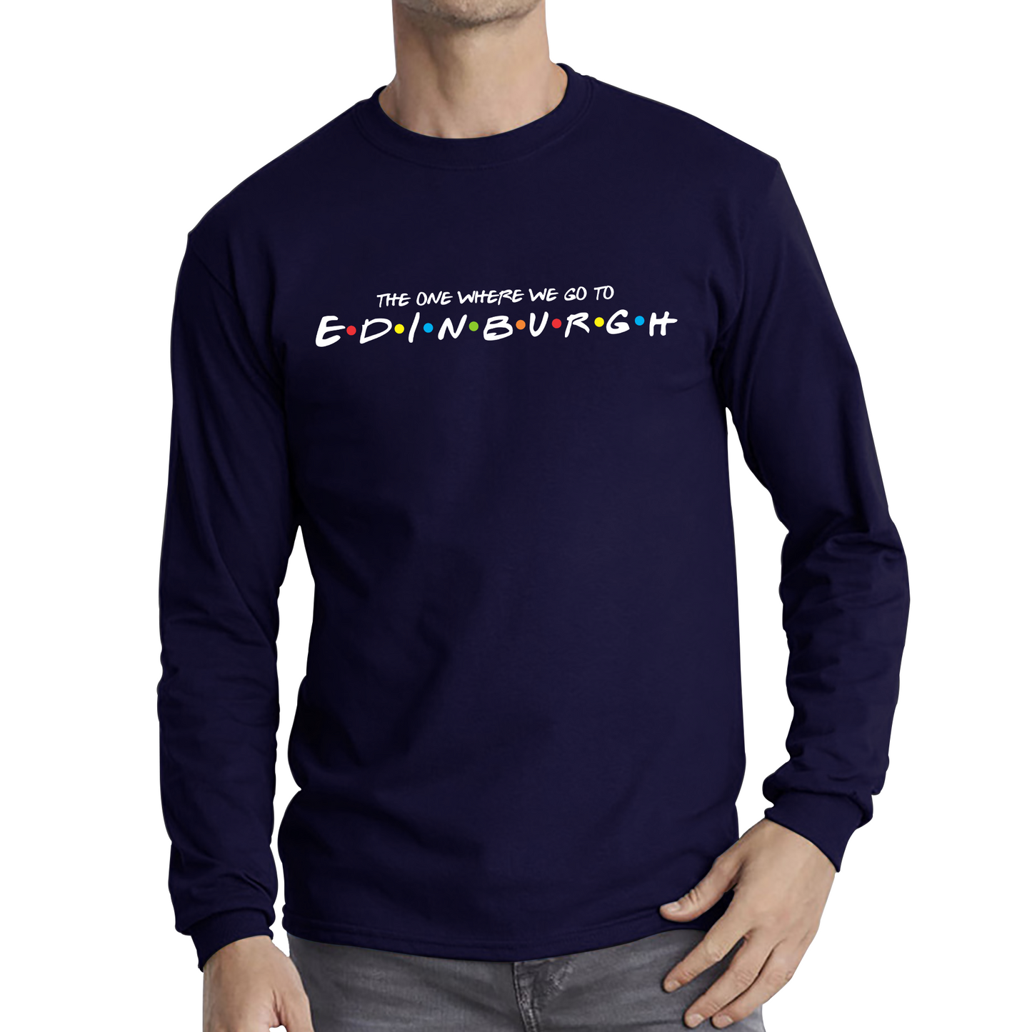 The One Where We Go To Edinburgh Inspired By Friends Spoof Capital Of Scotland Long Sleeve T Shirt