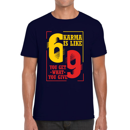 Karma Is Like 69 You Get What You Give Funny T Shirt