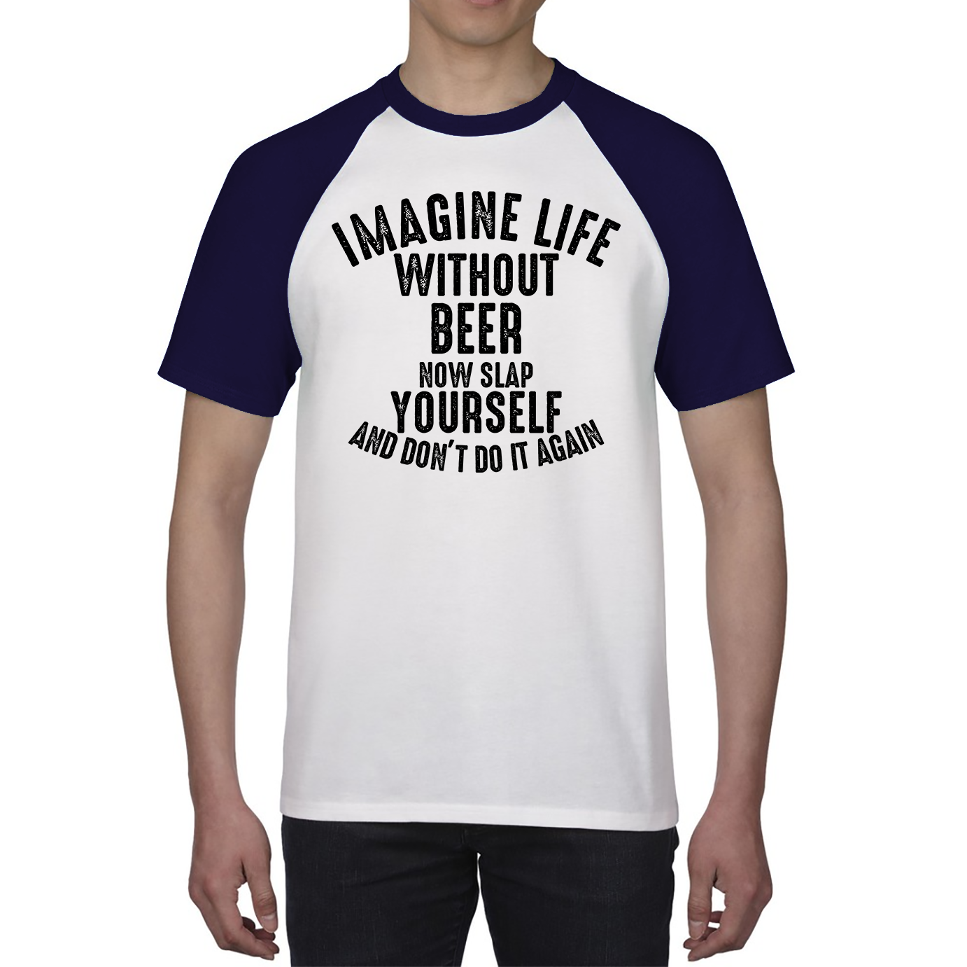 Imagine Life Without Beer Now Slap Yourself And Don' Do It Again Shirt Drink Lovers Beer Drinking Baseball T Shirt