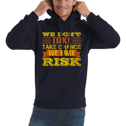 We Don't Take Chance We Take Risk, Risk Taker Funny Saying Unisex Hoodie