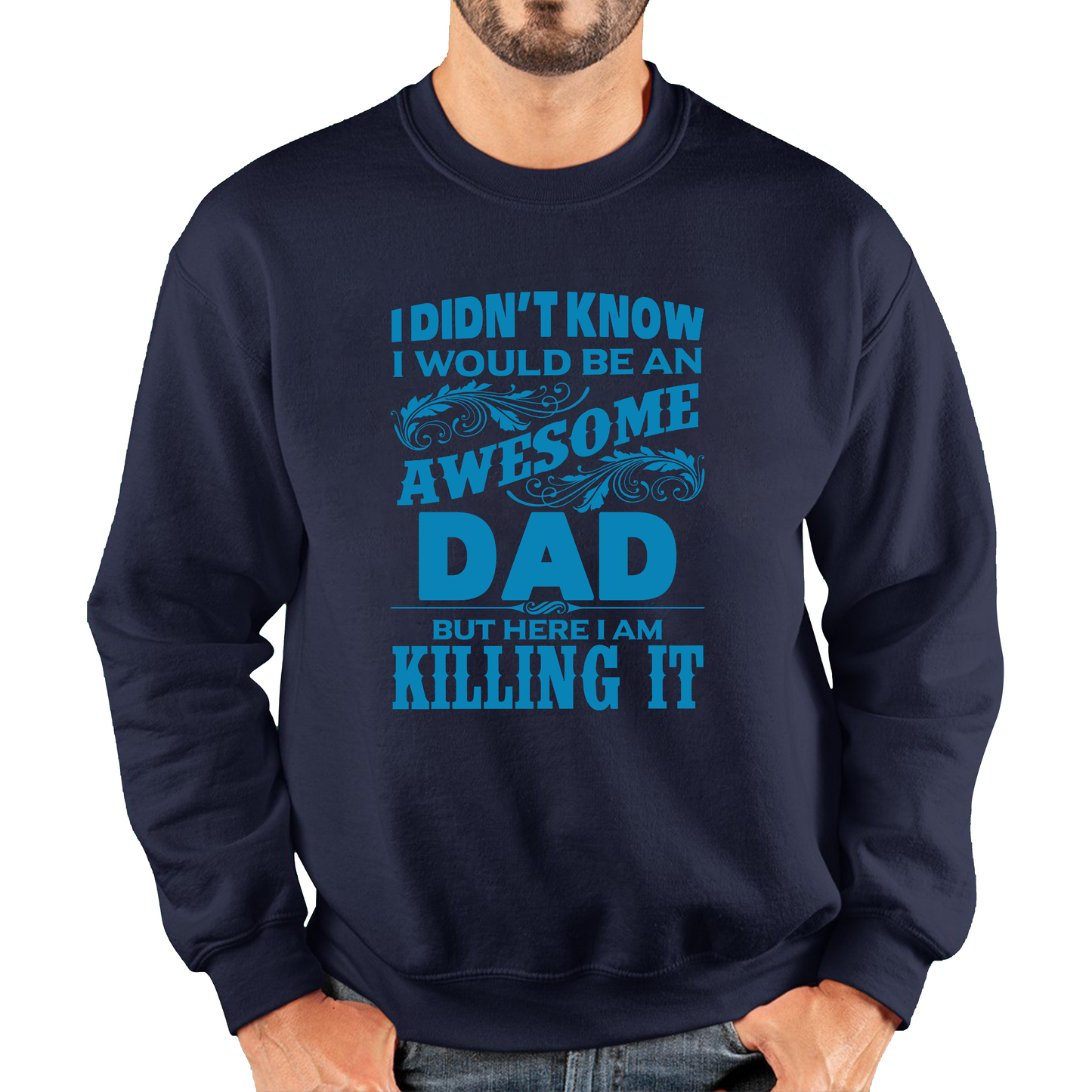 I Didn't Know I'd Be An Awesome Dad But Here I Am Killing It Sweatshirt