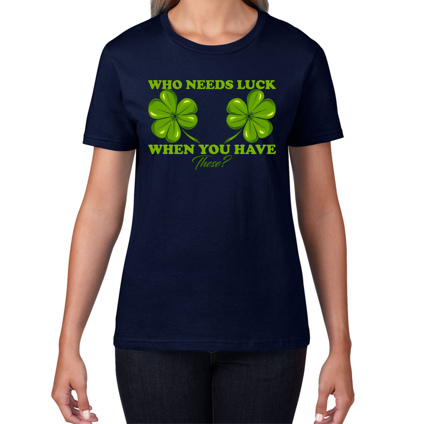 Who Need Luck When You Have These St. Patrick's Day Funny Irish Shamrock Adult Jokes Womens Tee Top