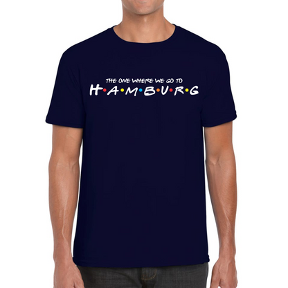 The One Where We Go To Hamburg Inspired By Friends Spoof City In Germany Mens Tee Top