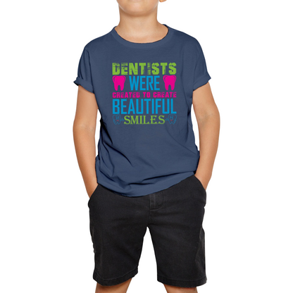 Dentists Were Created To Create Beautiful Smiles Funny Dentist Dental Quote Kids Tee