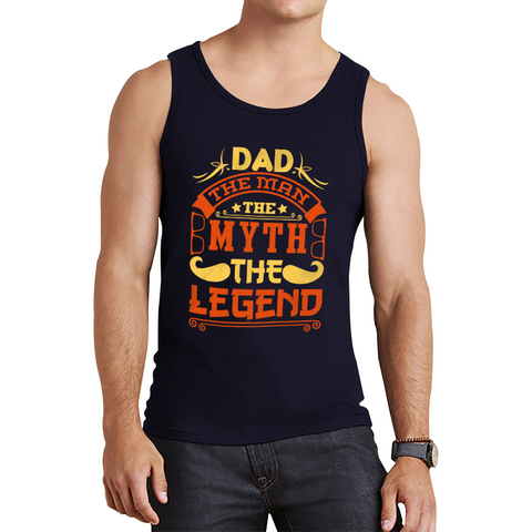 Dad The Man The Myth The Legend Vest Father's Day Best Dad Gift Tank Top