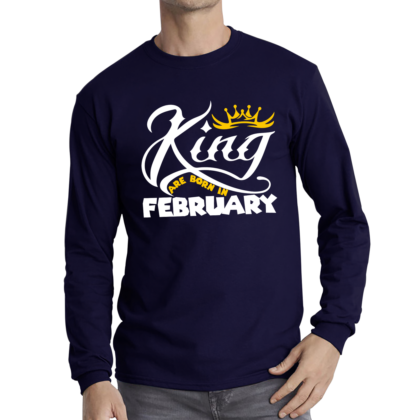 King Are Born In February Funny Birthday Month February Birthday Sayings Quotes Long Sleeve T Shirt