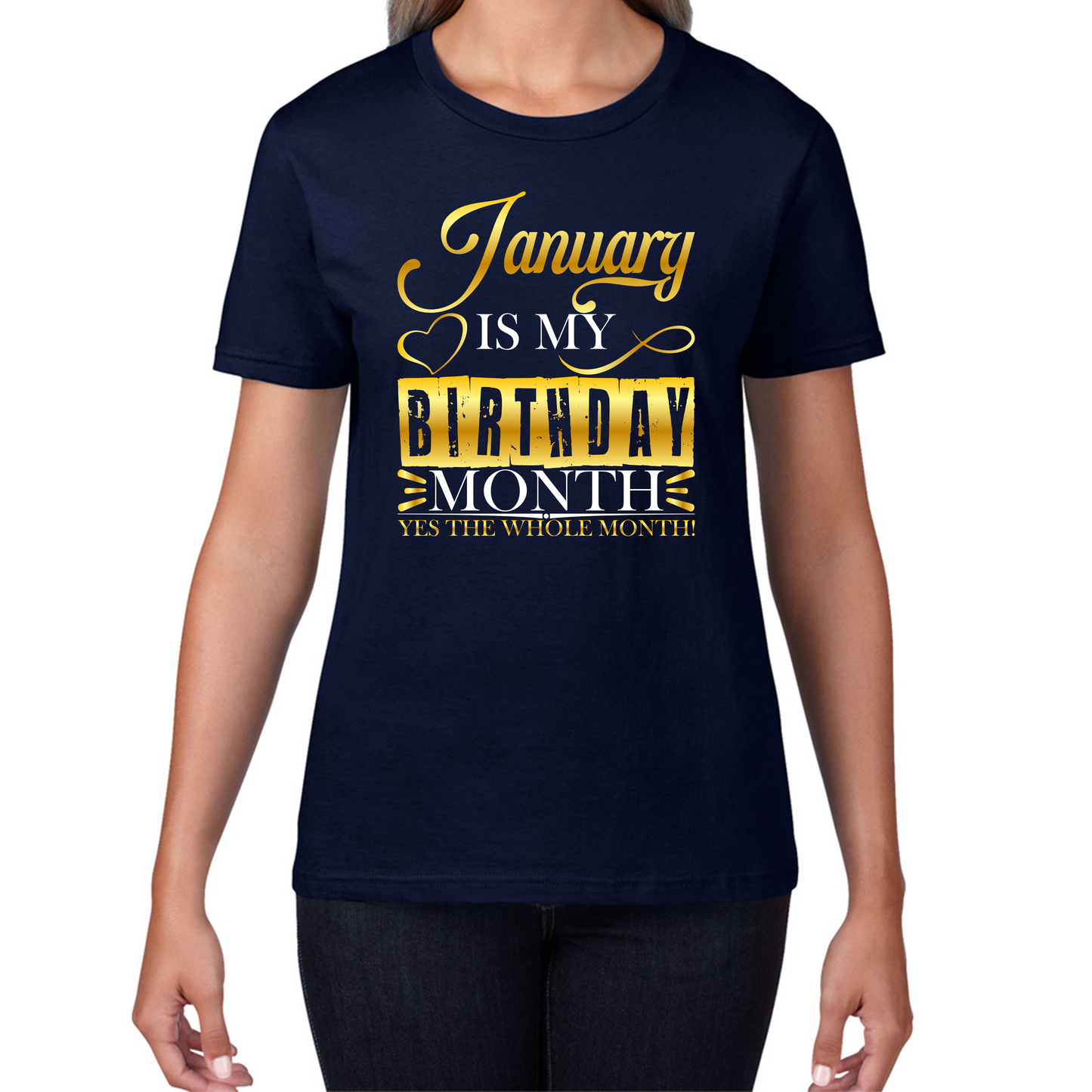 January Is My Birthday Month Yes The Whole Month January Birthday Month Quote Womens Tee Top