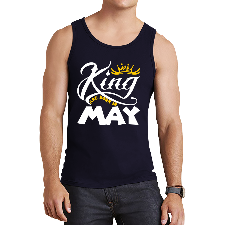 King Are Born In May Funny Birthday Month May Birthday Sayings Quotes Tank Top