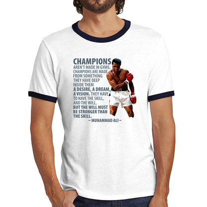 Champions Aren't Made in Gyms The Greatest Muhammad Ali Heavyweight Champion Boxing Legend Quote Ringer T Shirt