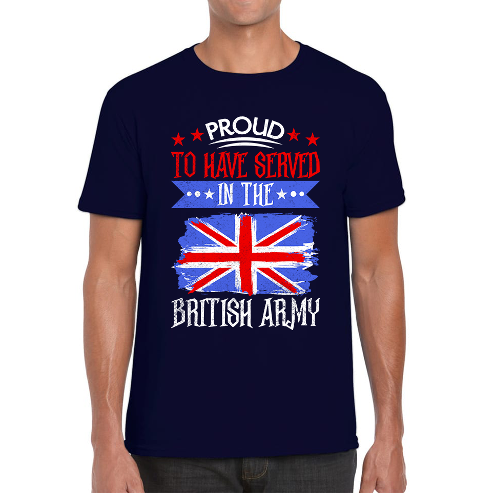 Proud To Have Served In The British Army Veteran T Shirt