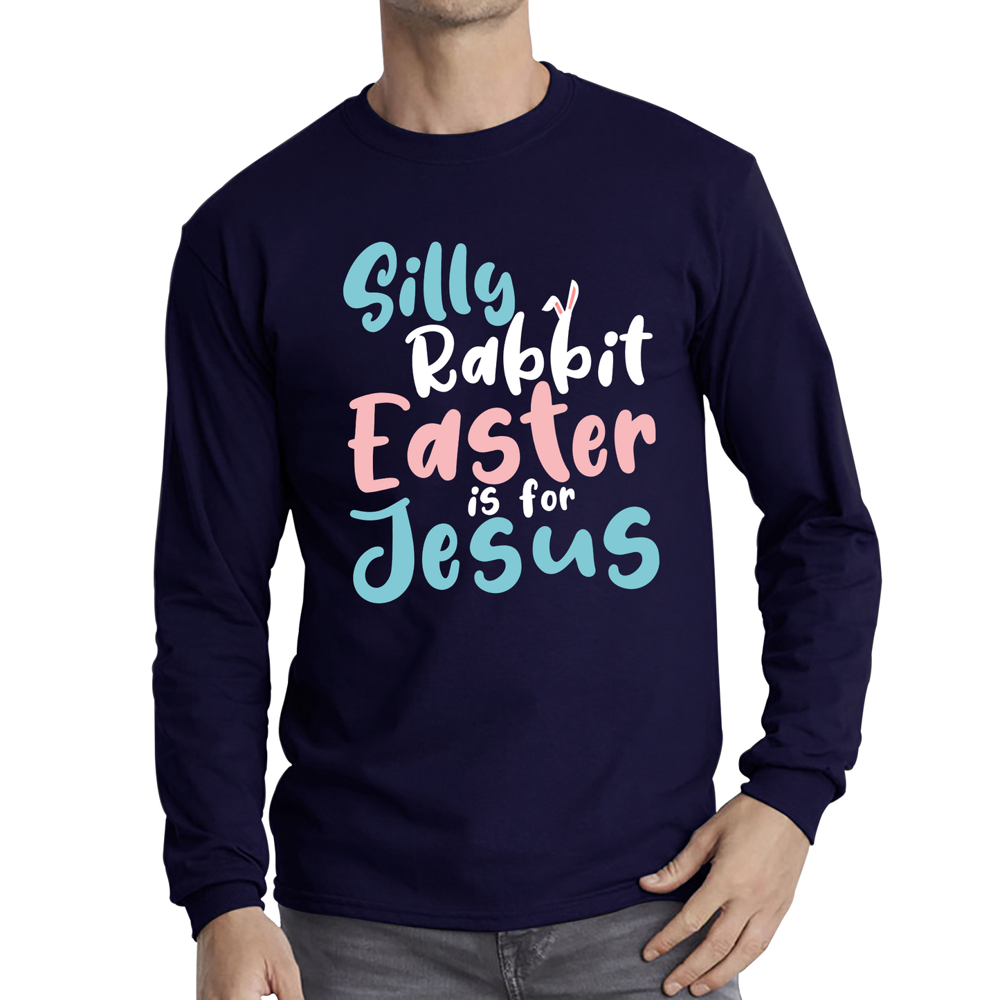 Silly Rabbit Easter Is For Jesus Easter Day Lover Easter Gifts For Bunny Lovers Long Sleeve T Shirt