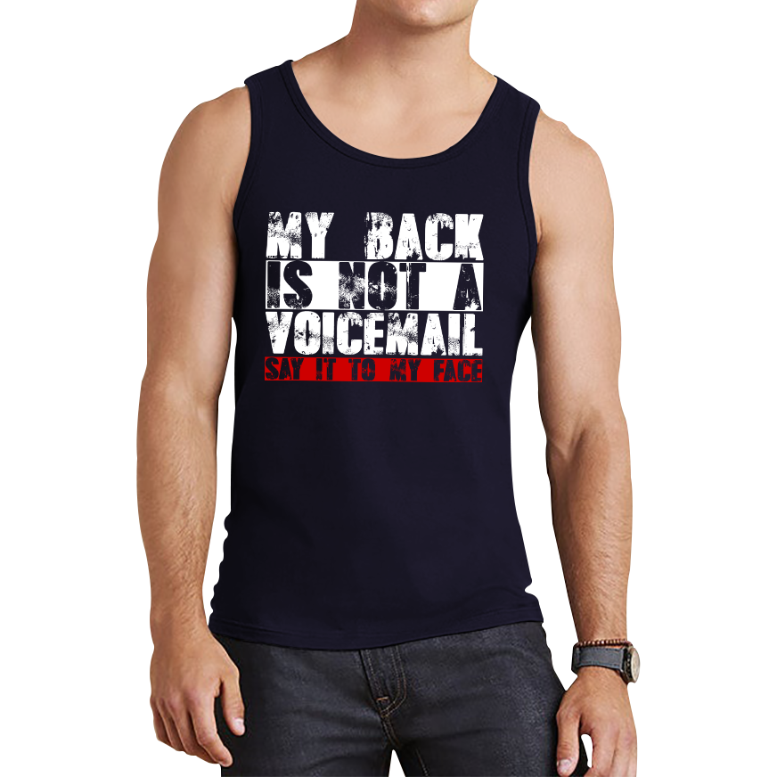 My Back is Not a Voicemail Say It To My Face Funny Face Quote Tank Top