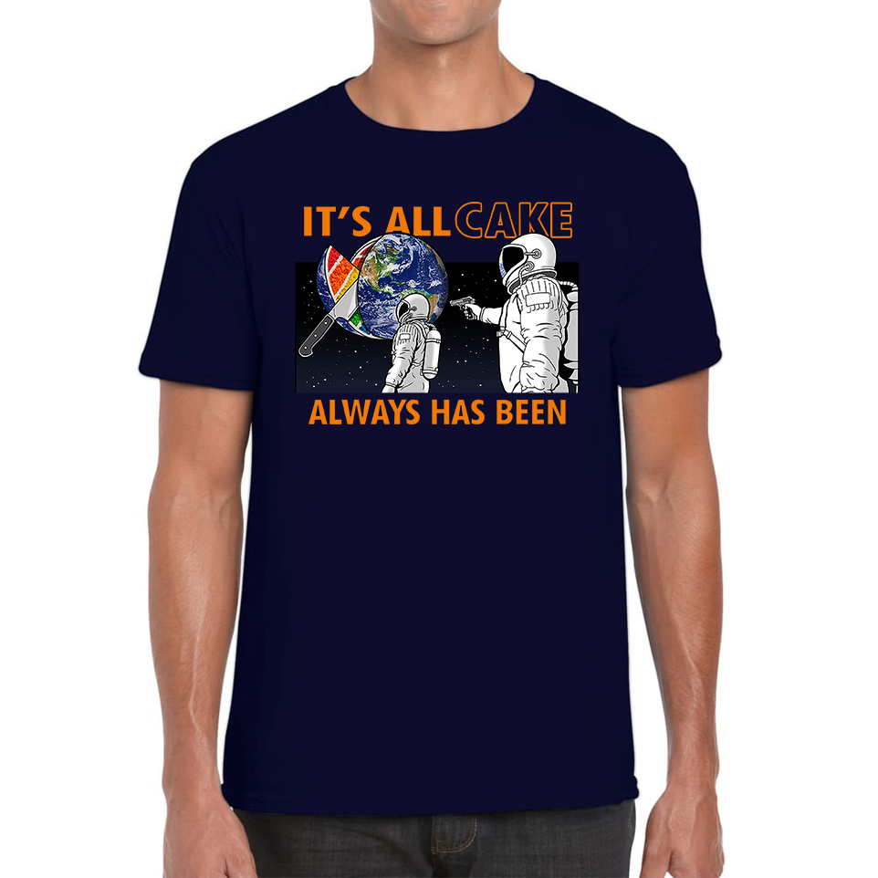 It's All Cake (Always Has Been) Astronaut Space Picture T Shirt