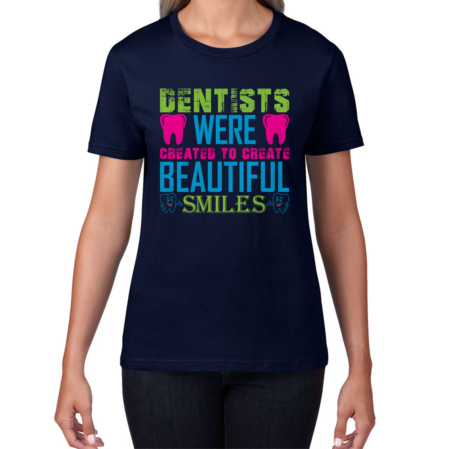 Dentists Were Created To Create Beautiful Smiles Funny Dentist Dental Quote Womens Tee Top