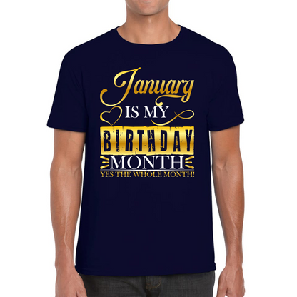 January Is My Birthday Month Yes The Whole Month January Birthday Month Quote Mens Tee Top