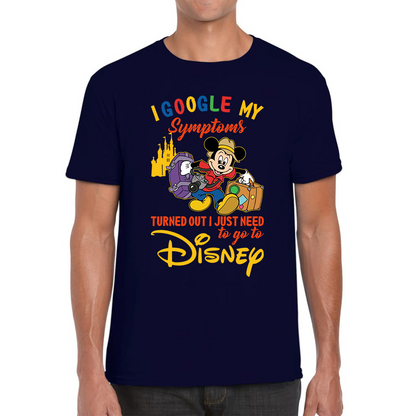 I Google My Symptoms Turned Out I Just Need To Go To Disney T Shirt