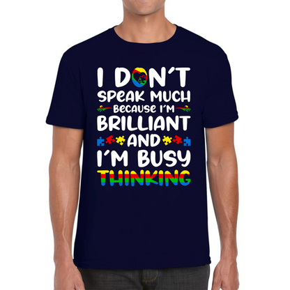 I Don't Speak Much Because I'm Brilliant And I'm Busy Thinking Autism Awareness Mens Tee Top