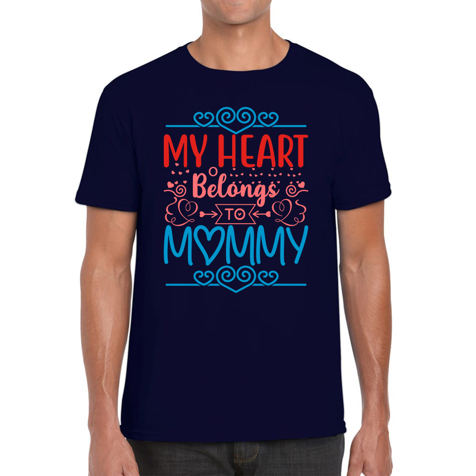 My Heart Belongs To Mommy Mother's Day Funny Family Valentine's Day Gift Mens Tee Top