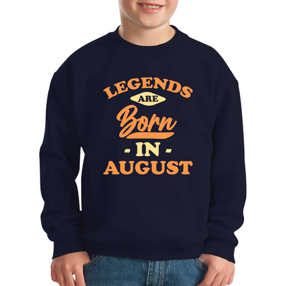 Legends Are Born In August Funny August Birthday Month Novelty Slogan Kids Jumper