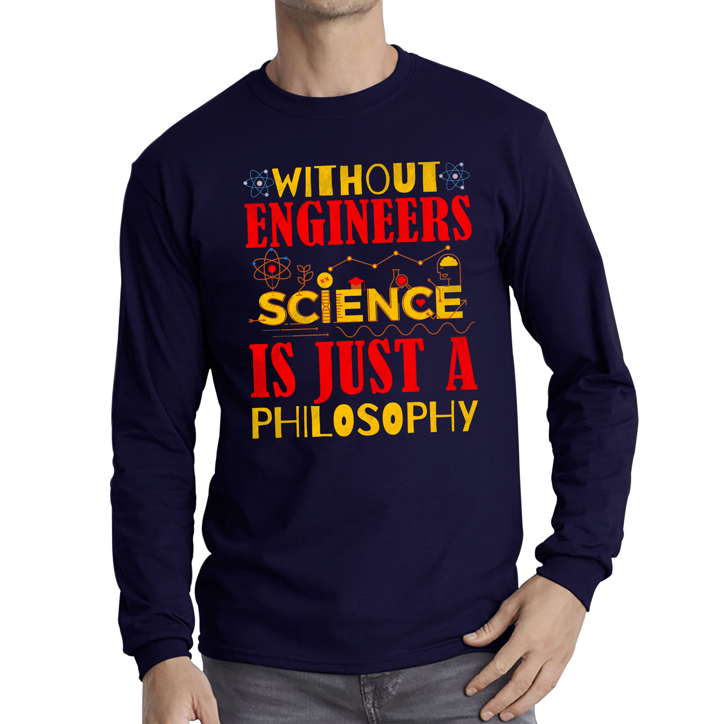 Without Engineers Science Is Just A Philosophy Science Lovers Long Sleeve T Shirt