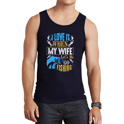 I Love It When My Wife Let's Me Go Fishing Funny Tank Top