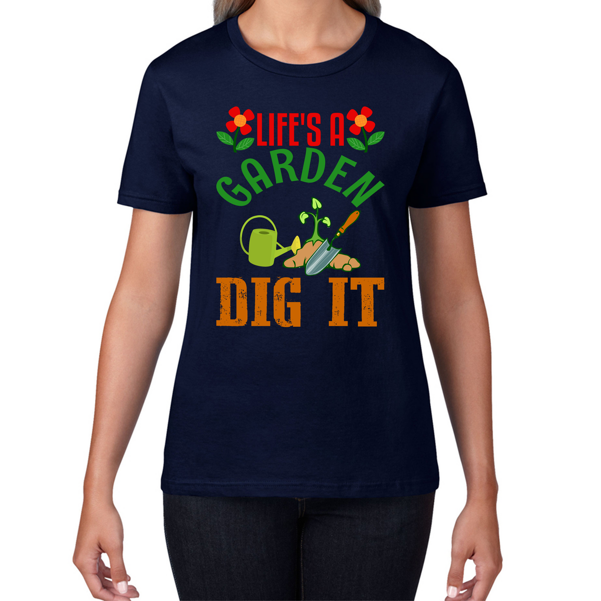 Life's A Garden Dig it Gardening T Shirt