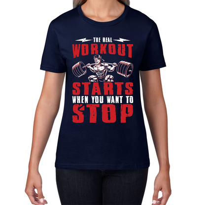 The Real Workout Starts When You Want To Stop Motivational Gym T Shirt