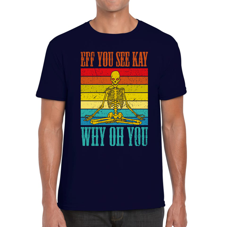 Eff You See Kay Why Oh You Skeleton Yogas Funny T Shirt