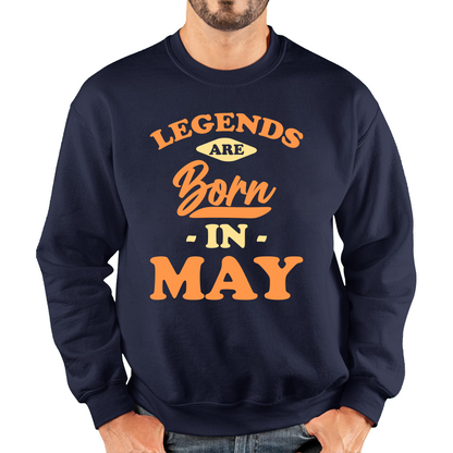 Legends Are Born In May Funny May Birthday Month Novelty Slogan Unisex Sweatshirt