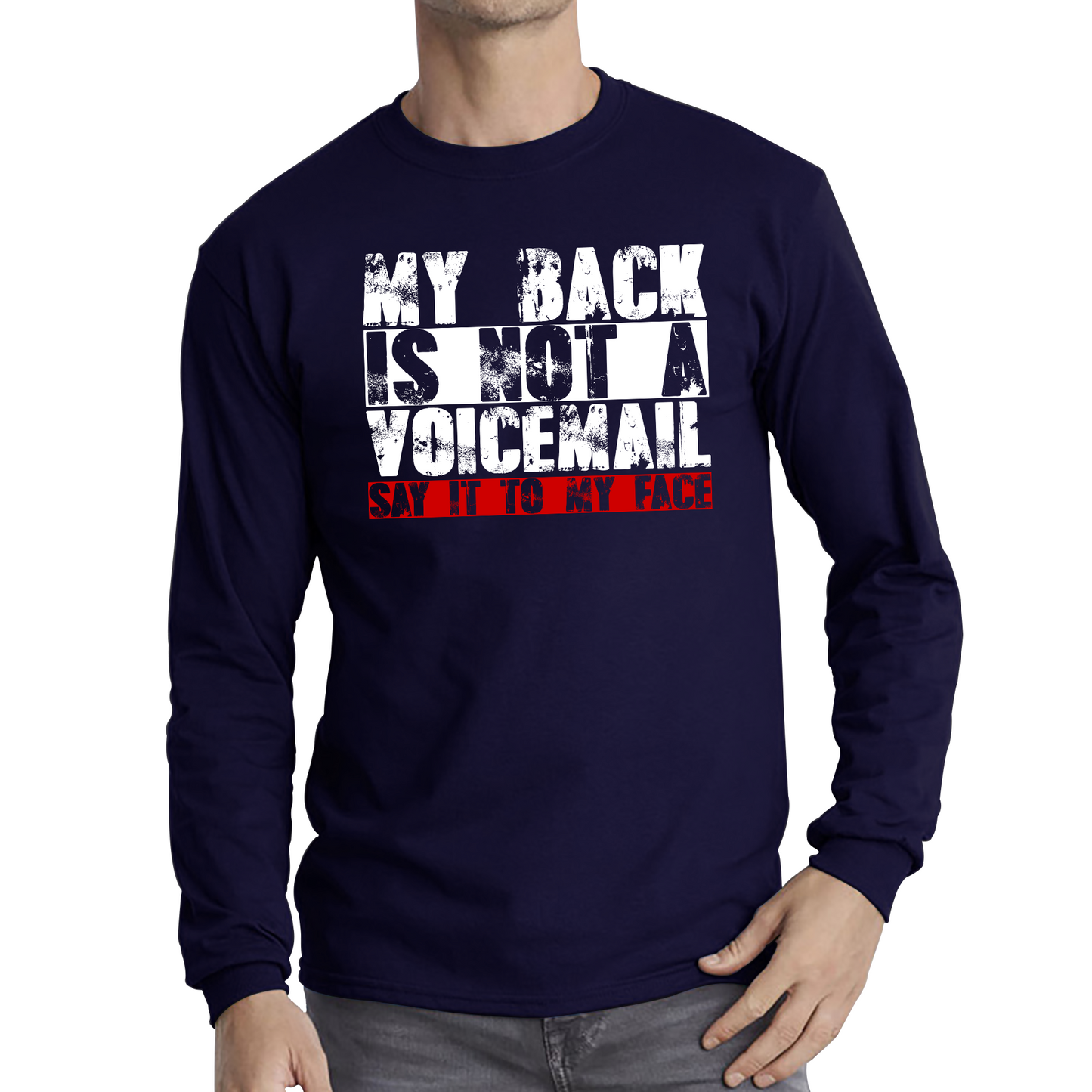 My Back is Not a Voicemail Say It To My Face Funny Face Quote Long Sleeve T Shirt