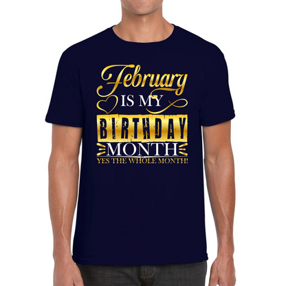 February Is My Birthday Month Yes The Whole Month February Birthday Month Quote Mens Tee Top