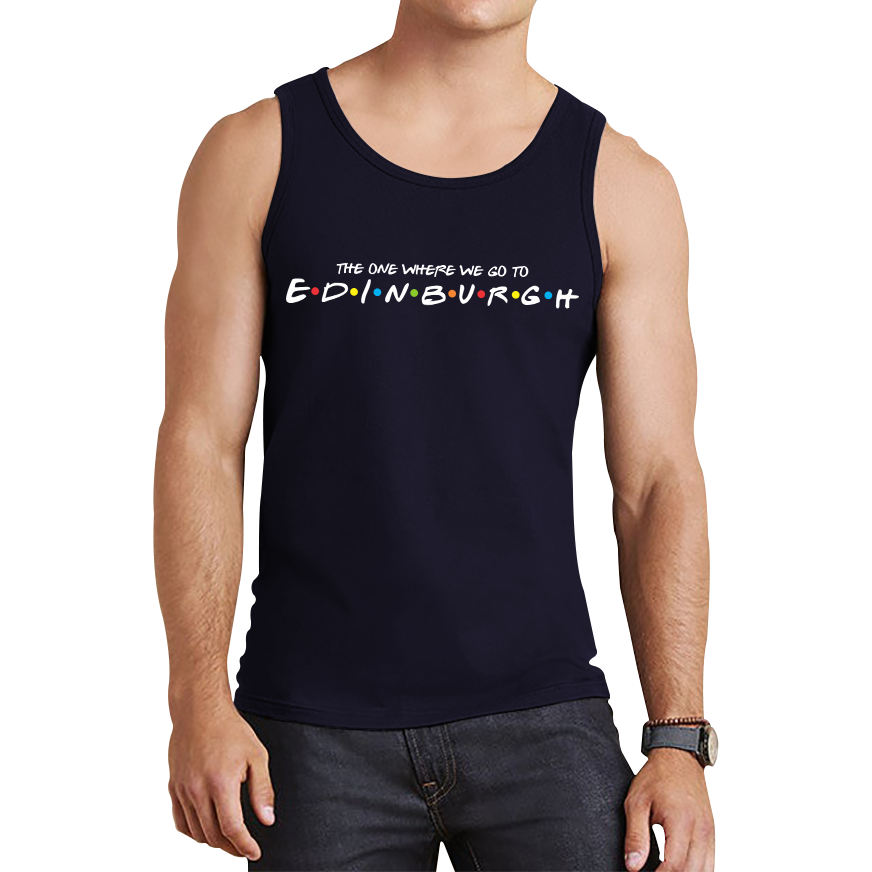 The One Where We Go To Edinburgh Inspired By Friends Spoof Capital Of Scotland Tank Top