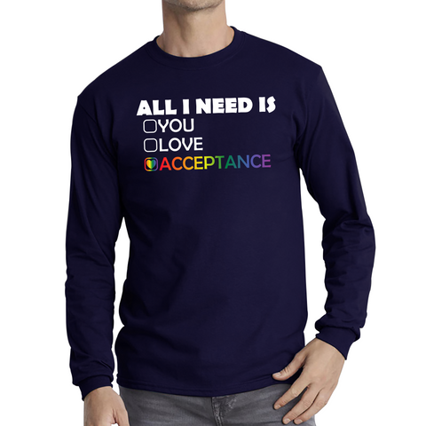 LGBT All I Need Is Acceptance Shirt Gay Pride Lesbians Love Rainbow Colour Long Sleeve T Shirt