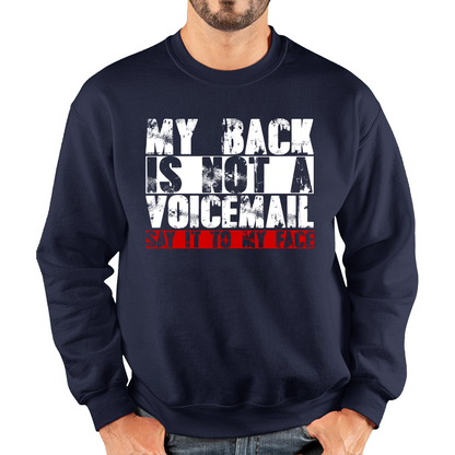 My Back is Not a Voicemail Say It To My Face Funny Face Quote Unisex Sweatshirt