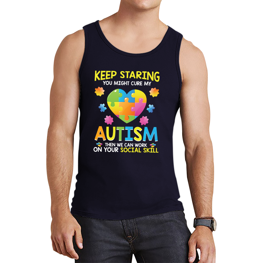 Keep Staring You Might Cure My Autism Then We Can Work On Your Social Skill Tank Top