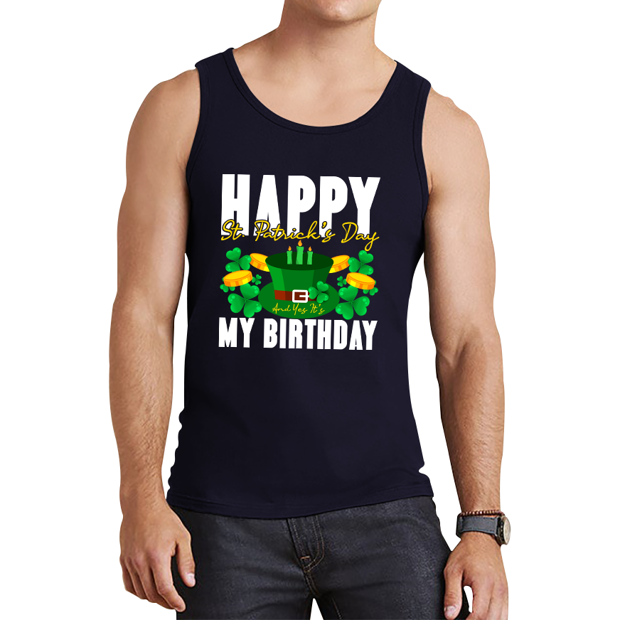 Happy St. Patrick's Day And Yes It's My Birthday Shamrock Birthday Lucky One Irish Festive Tank Top