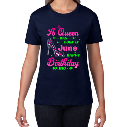 A Queen Was Born In June Happy Birthday To Me Birthday Ladies T Shirt